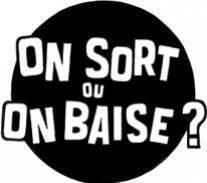 on sort ou on baise?